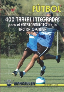 Image for Futbol : 400 Tareas Integradas Para El Entrenamiento de La Tactica Ofensiva