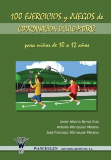 Image for 100 Ejercicios y Juegos de Coordinacion Oculo-Motriz Para Ninos de 10 a 12 Anos