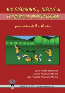Image for 100 Ejercicios y Juegos de Coordinacion Dinamica General Para Ninos de 8 a 10 Anos