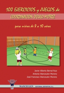 Image for 100 Ejercicios y Juegos de Coordinacion Oculo-Motriz Para Ninos de 8 a 10 Anos