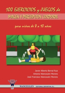 Image for 100 Ejercicios y Juegos de Imagen y Percepcion Corporal Para Ninos de 8 a 10 Anos