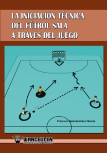 Image for Iniciacion Tecnica del Futbol Sala a Traves del Juego