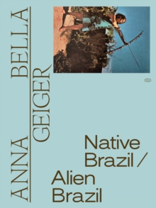 Image for Anna Bella Geiger: Native Brazil/Alien Brazil