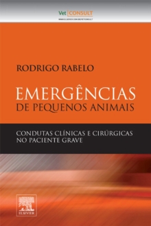 Image for Emergencias de Pequenos Animais: condutas clinicas e cirurgicas no paciente grave