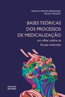 Image for Bases teoricas dos processos de medicalizacao : um olhar sobre as forcas motrizes
