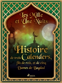 Image for Histoire De Trois Calenders, Fils De Rois, Et De Cinq Dames De Bagdad