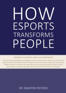 Image for How Esports Transforms People : Theories. Evidence and Real-Life Experiences