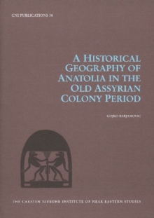 Image for A Historical Geography of Anatolia in the Old Assyrian Colony Period