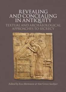 Image for Revealing & Concealing in Antiquity : Textual & Archaeological Approaches to Secrecy