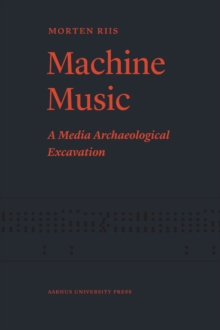 Image for Machine Music: A Media Archaeological Excavation