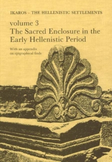 Image for Failaka/Ikaros -- The Hellenistic Settlements, Volume 3 : Danish Archaeological Investigations in Kuwait -- The Sacred Enclosure in the Early Hellenistic Period