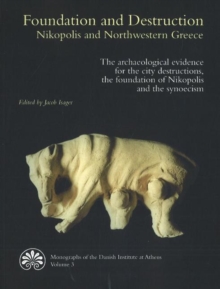 Image for Foundation & Destruction Nikopolis & Northwestern Greece : The archaeological evidence for the city destructions, the foundation of Nikopolis & the synoecism