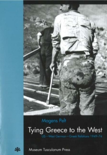 Image for Tying Greece to the West - US West German Greek Relations 194974