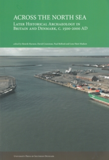 Image for Across the North Sea : Later Historical Archaeology in Britain & Denmark, c. 1500-2000 AD