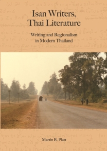 Image for Isan writers, Thai literature  : writing and regionalism in modern Thailand
