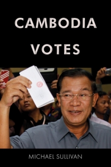 Image for Cambodia Votes : Democracy, Authority and International Support for Elections 1993–2013