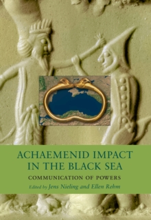 Image for Achaemenid Impact in the Black Sea: Communication of Powers