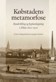 Image for Kbstadens metamorfose: Byudvikling og byplanlaegning i Arhus 1800-1920