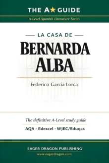 A* Guide: La casa de Bernarda Alba. A-Level Spanish Literature Study Guide for AQA, Edexcel & WJEC/Eduqas - Carlos Cabezas Lopez