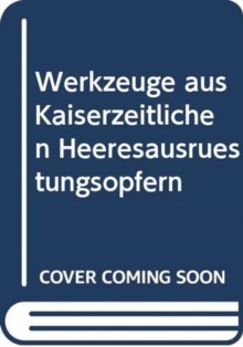 Werkzeuge aus Kaiserzeitlichen Heeresausruestungsopfern