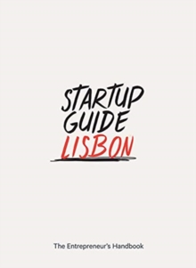 Startup Guide Lisbon: The Entrepreneur’s Handbook