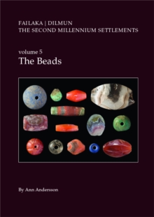 Danish Archaeological Investigations on Failaka, Kuwait. The Second Millennium Settlements, vol. 5: The Beads