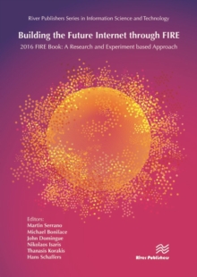 Image for Building the future Internet through FIRE: 2016 FIRE book : a research and experiment based approach