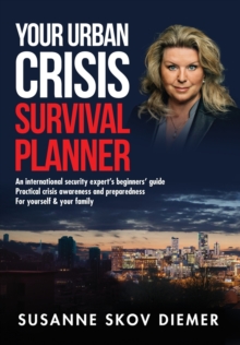 Image for Your Urban Crisis Survival Planner : An international security expert's beginners' guide - Practical crisis awareness and preparedness for yourself & your family