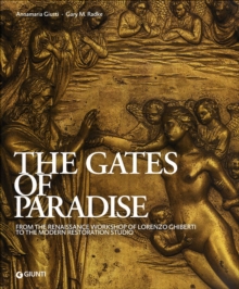 Image for The gates of paradise  : from the Renaissance workshop of Lorenzo Ghiberti to the modern restoration studio