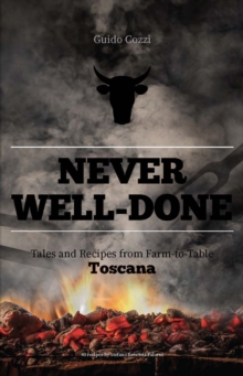 Image for Never Well-Done: Tales and Recipes from Farm to Table