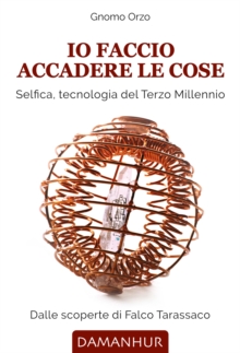 Image for Io Faccio Accadere Le Cose: Selfica, Tecnologia Del Terzo Millennio