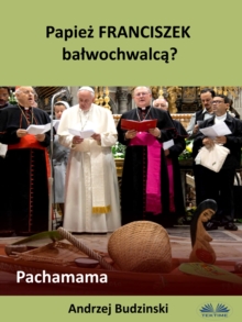 Image for Papiez Franciszek Balwochwalca? Pachamama