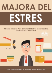Image for Manejo Del Estres: 7 Pasos Simples Para Eliminar El Estres Incontrolable, El Miedo Y La Ansiedad