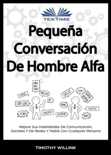 Image for Pequena Conversacion De Hombre Alfa: Mejore Sus Habilidades De Comunicacion, Sociales Y De Redes Y Hable Con Cualquier Persona