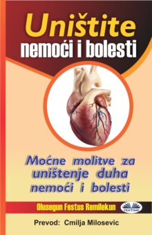 Image for Unistite Nemoci I Bolesti: Mocne Molitve Za Unistenje Duha Nemoci I Bolesti
