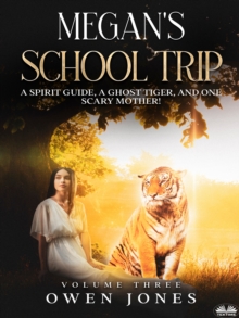 Image for Megan's School Trip: A Spirit Guide, A Ghost Tiger And One Scary Mother!