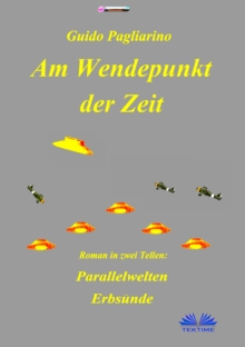 Image for Am Wendepunkt Der Zeit: Roman In Zwei Teilen: Paralleluniversen - Erbsunde