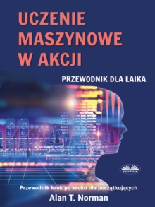 Image for Uczenie Maszynowe W Akcji: Przewodnik Dla Laikow