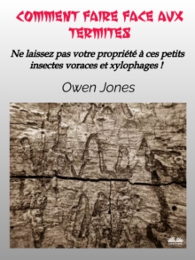 Image for Comment Faire Face Aux Termites: Ne Laissez Pas Votre Propriete A Ces Petits Insectes Voraces Et Xylophages !