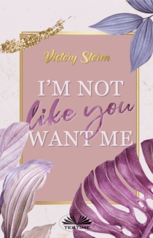 Image for I'M Not Like You Want Me