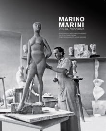 Marino Marini. Visual Passions: Encounters with Masterworks of Sculpture from the Etruscans to Henry Moore