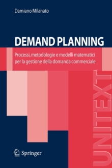 Image for Demand Planning: Processi, metodologie e modelli matematici per la gestione della domanda commerciale