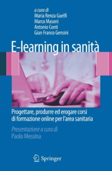 Image for E-learning in sanita: Progettare, produrre ed erogare corsi di formazione online per l'area sanitaria