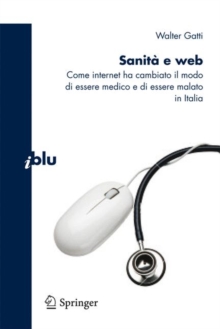 Image for Sanita e Web : Come Internet ha cambiato il modo di essere medico e malato in Italia