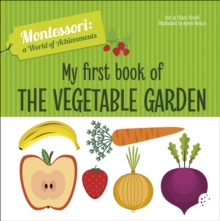 My First Book of the Vegetable Garden: Montessori: A World of Achievements