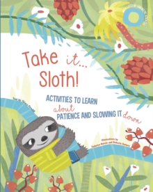 Take It… Sloth!: Activities to Learn About Patience and Slowing It Down