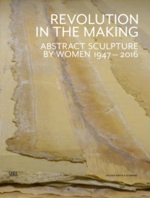 Image for Revolution in the making : abstract sculpture by women 1947-2016