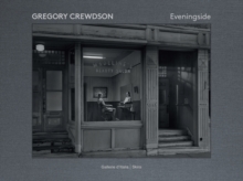 Gregory Crewdson: Eveningside 2012-2022