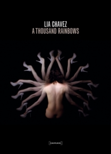 Lia Chavez: A Thousand Rainbows