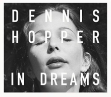 Dennis Hopper: In Dreams: Scenes from the Archive